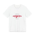 I Only Have Eyes For You Tee — Romantic Valentine's Day Graphic T-Shirt